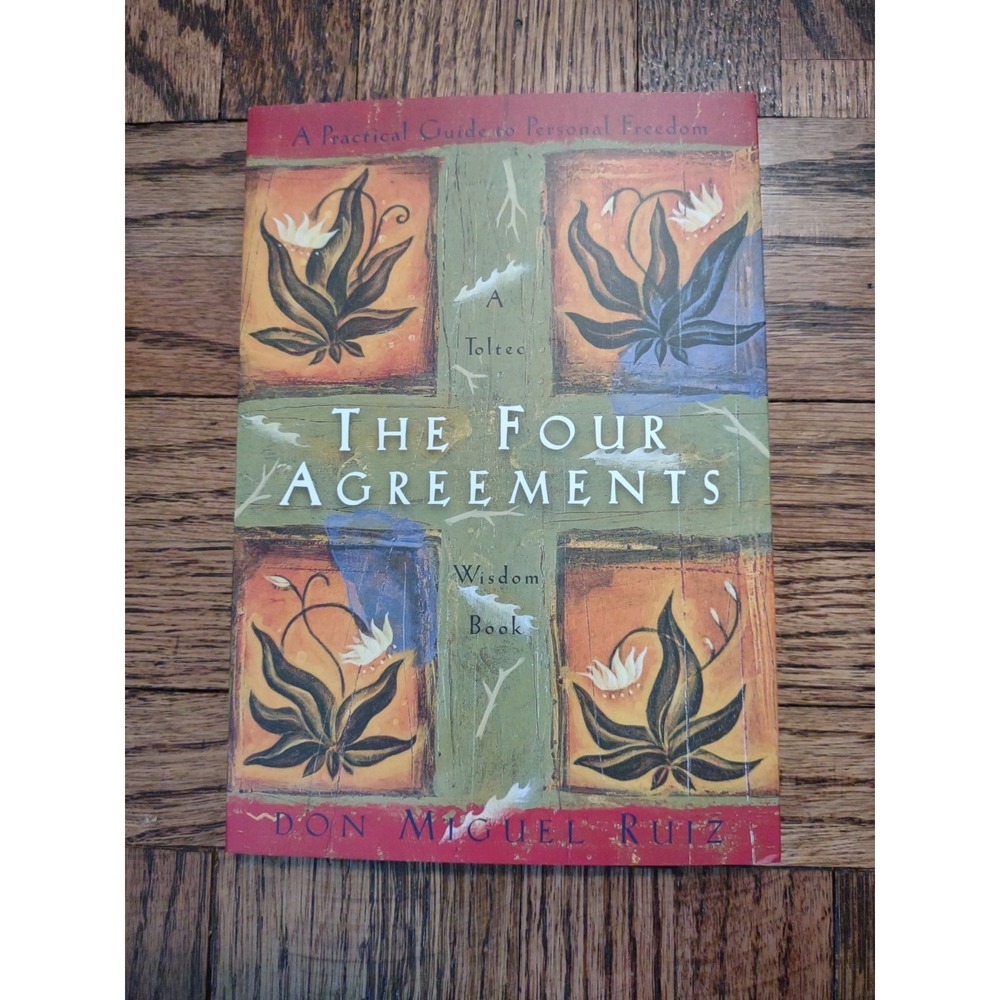Four Agreements : A Practical Guide to Personal Freedom by Don Miguel Ruiz...